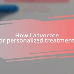 How I advocate for personalized treatments