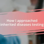 How I approached inherited diseases testing