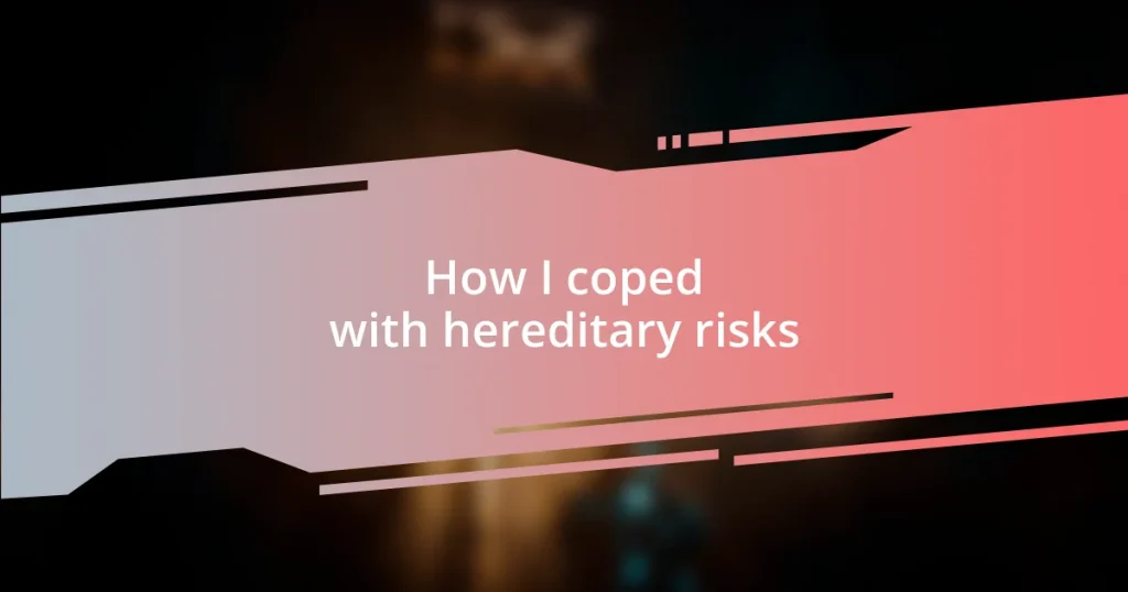 How I coped with hereditary risks