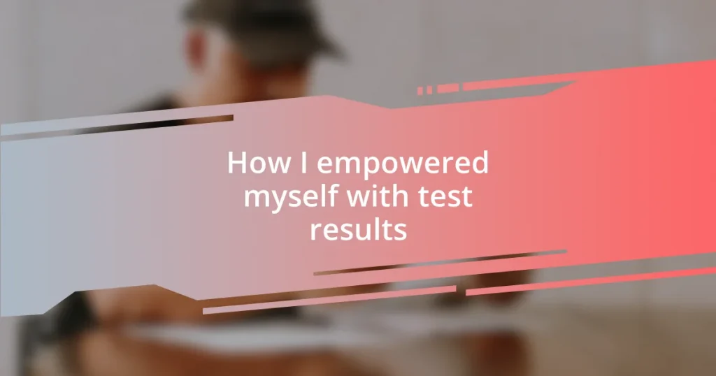 How I empowered myself with test results