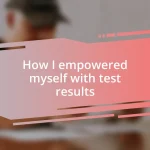 How I empowered myself with test results