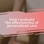 How I evaluate the effectiveness of personalized care