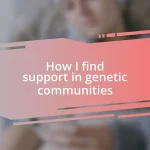 How I find support in genetic communities