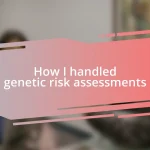 How I handled genetic risk assessments