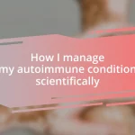 How I manage my autoimmune condition scientifically