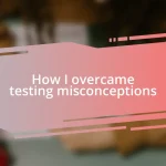 How I overcame testing misconceptions