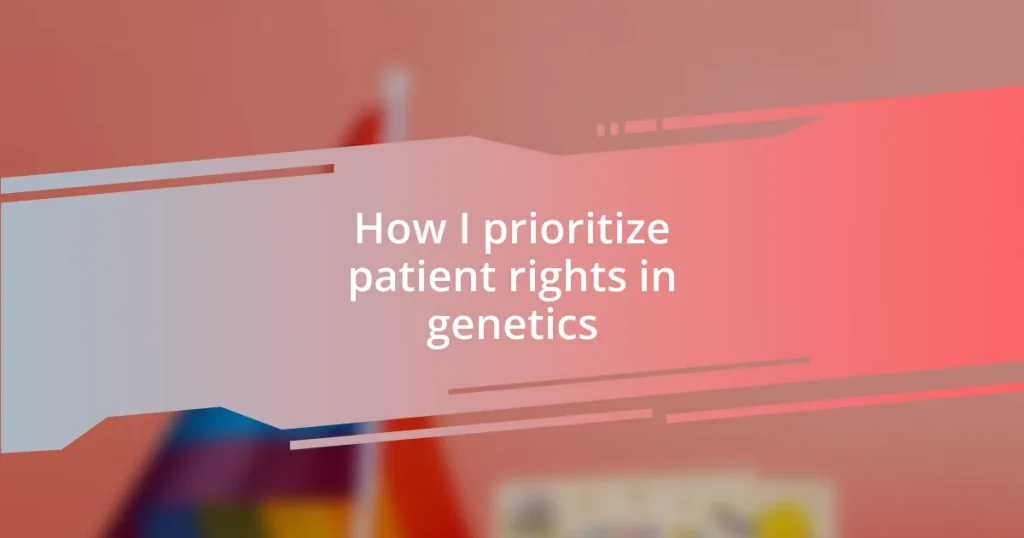 How I prioritize patient rights in genetics