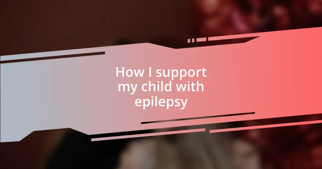 How I support my child with epilepsy