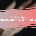 How I use pharmacogenomics for medication