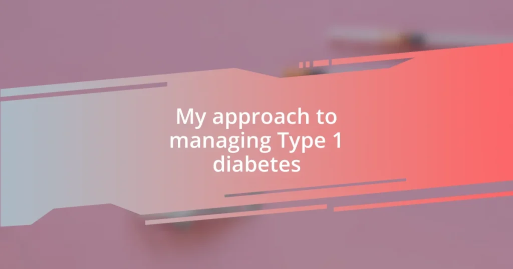 My approach to managing Type 1 diabetes