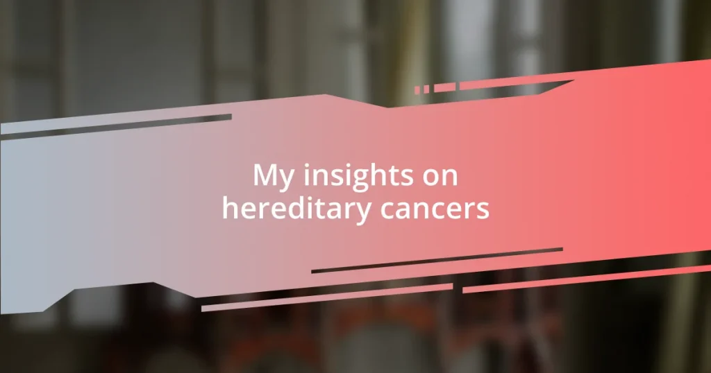 My insights on hereditary cancers