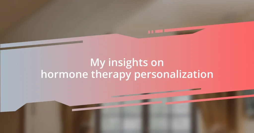 My insights on hormone therapy personalization