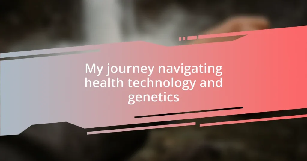 My journey navigating health technology and genetics