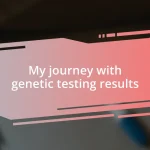 My journey with genetic testing results