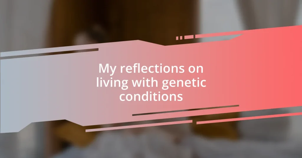 My reflections on living with genetic conditions