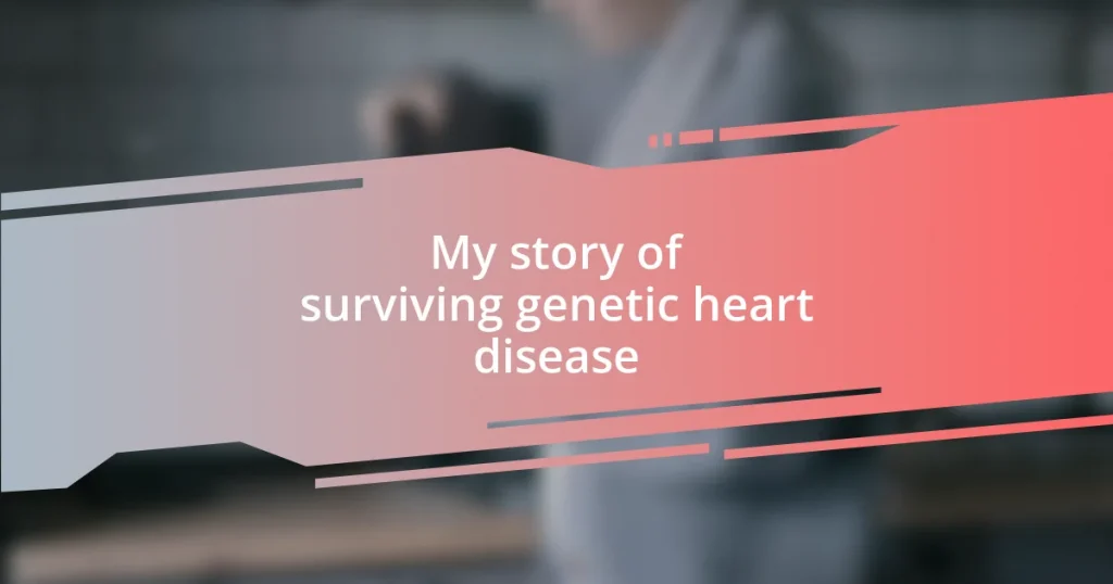 My story of surviving genetic heart disease