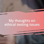 My thoughts on ethical testing issues