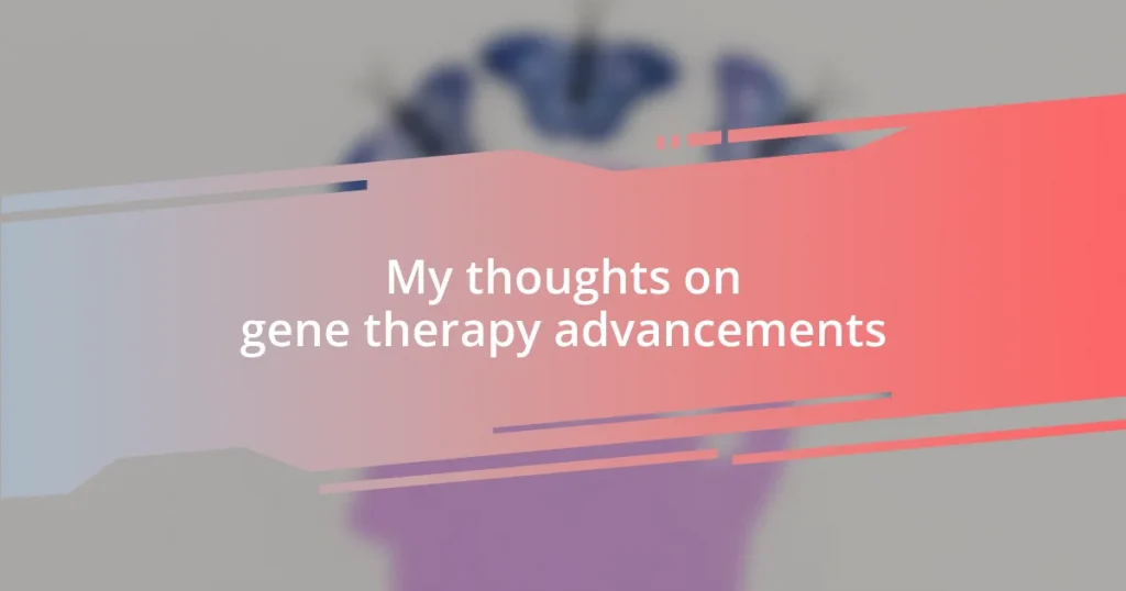 My thoughts on gene therapy advancements