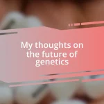 My thoughts on the future of genetics