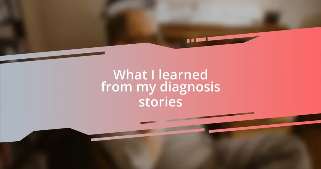 What I learned from my diagnosis stories