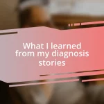 What I learned from my diagnosis stories