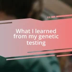 What I learned from my genetic testing