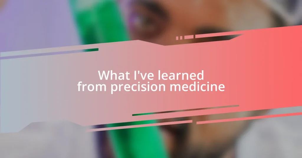 What I’ve learned from precision medicine