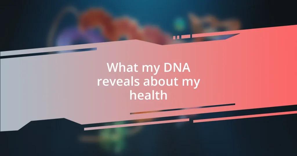 What my DNA reveals about my health