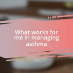 What works for me in managing asthma