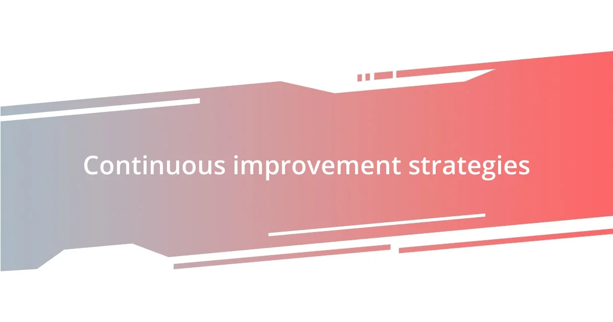 Continuous improvement strategies