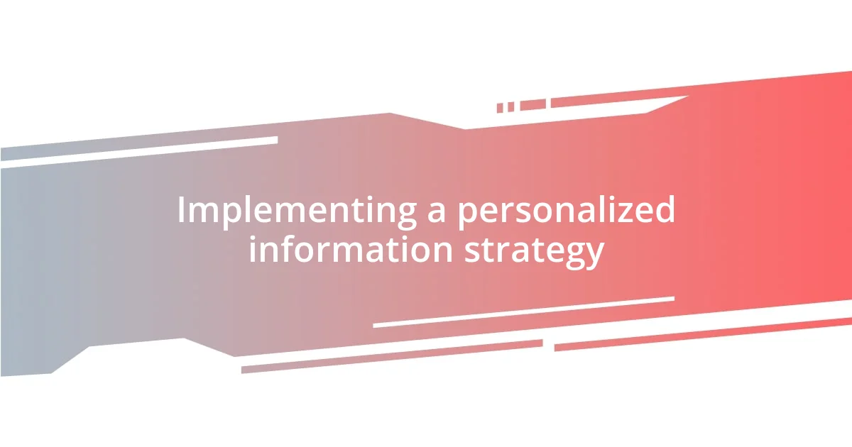 Implementing a personalized information strategy