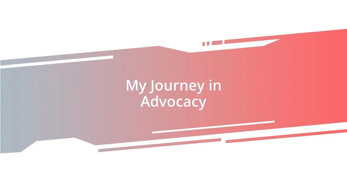 My Journey in Advocacy